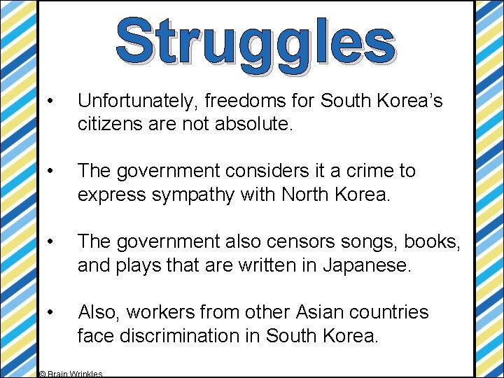 Struggles • Unfortunately, freedoms for South Korea’s citizens are not absolute. • The government