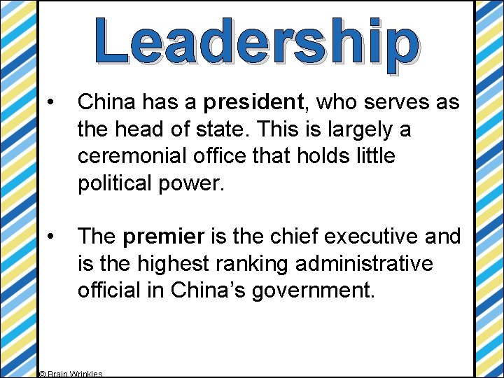 Leadership • China has a president, who serves as the head of state. This