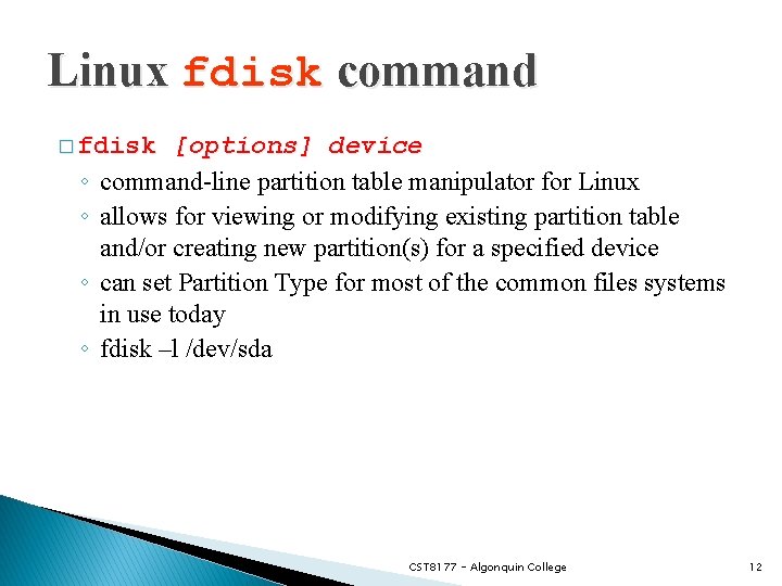 Linux fdisk command � fdisk ◦ ◦ [options] device command-line partition table manipulator for