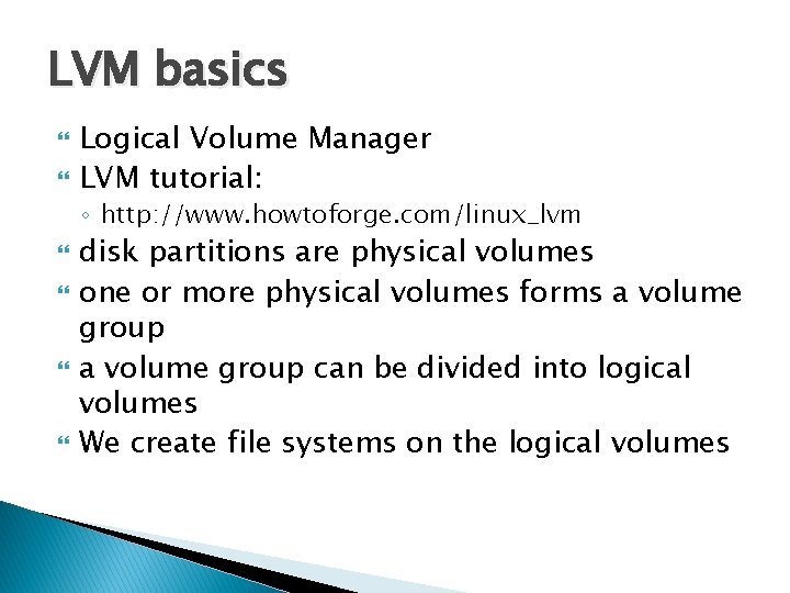 LVM basics Logical Volume Manager LVM tutorial: ◦ http: //www. howtoforge. com/linux_lvm disk partitions