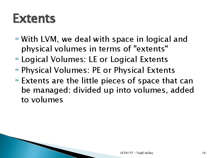 Extents With LVM, we deal with space in logical and physical volumes in terms