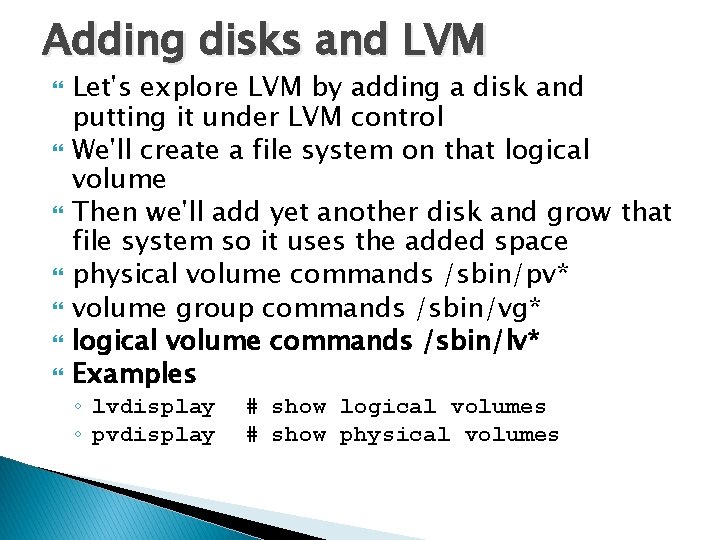 Adding disks and LVM Let's explore LVM by adding a disk and putting it