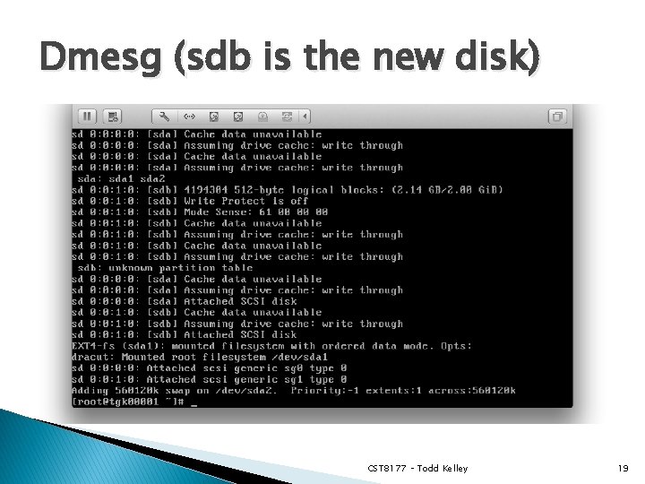 Dmesg (sdb is the new disk) CST 8177 – Todd Kelley 19 