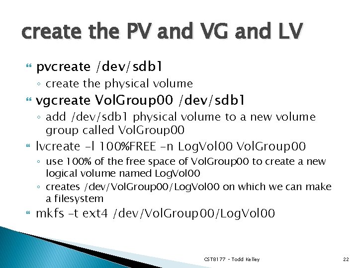 create the PV and VG and LV pvcreate /dev/sdb 1 ◦ create the physical