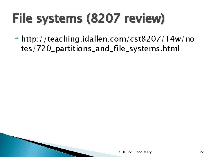 File systems (8207 review) http: //teaching. idallen. com/cst 8207/14 w/no tes/720_partitions_and_file_systems. html CST 8177