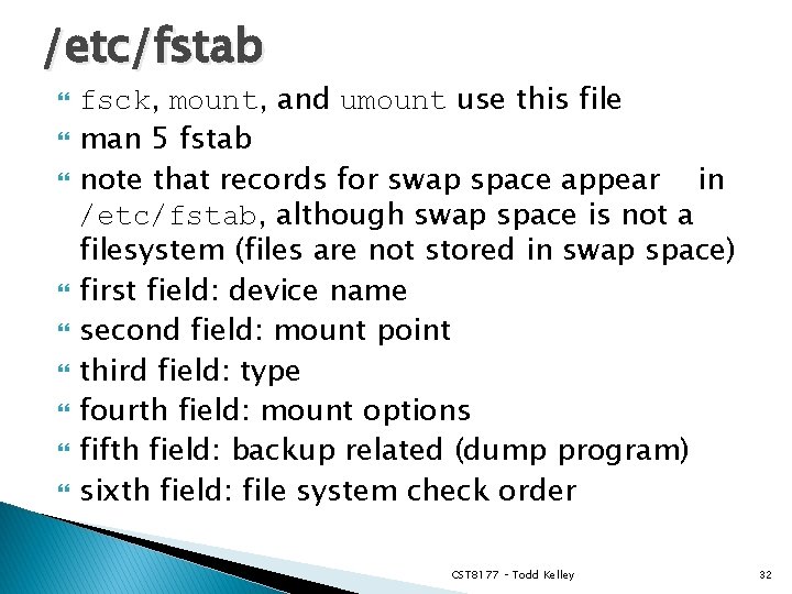 /etc/fstab fsck, mount, and umount use this file man 5 fstab note that records