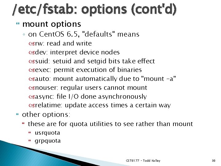 /etc/fstab: options (cont'd) mount options ◦ on Cent. OS 6. 5, "defaults" means rw: