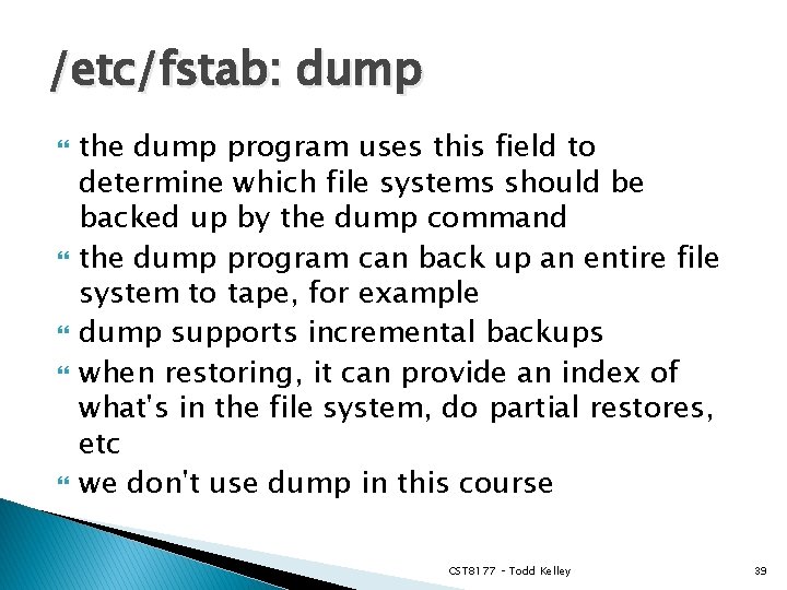 /etc/fstab: dump the dump program uses this field to determine which file systems should