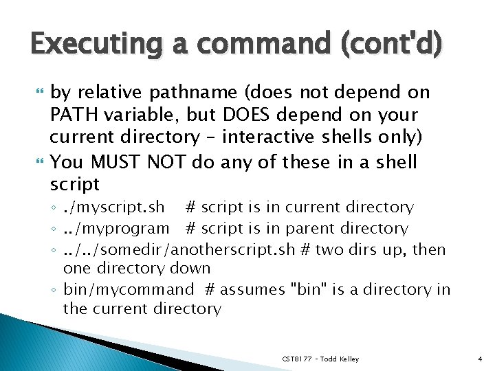 Executing a command (cont'd) by relative pathname (does not depend on PATH variable, but