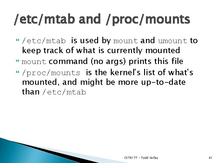/etc/mtab and /proc/mounts /etc/mtab is used by mount and umount to keep track of