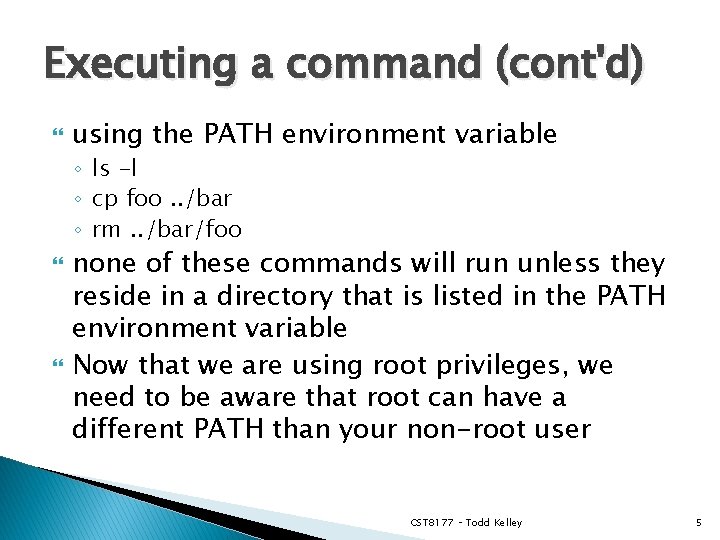 Executing a command (cont'd) using the PATH environment variable ◦ ls -l ◦ cp