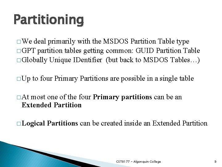 Partitioning � We deal primarily with the MSDOS Partition Table type � GPT partition