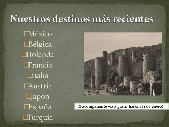 Nuestros destinos más recientes �México �Bélgica �Holanda �Francia �Italia �Austria �Japón �España �Turquía !El