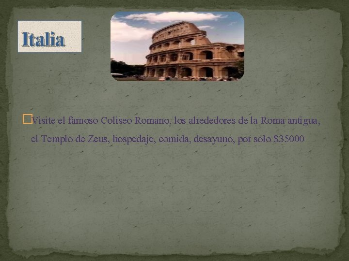 Italia �Visite el famoso Coliseo Romano, los alrededores de la Roma antigua, el Templo