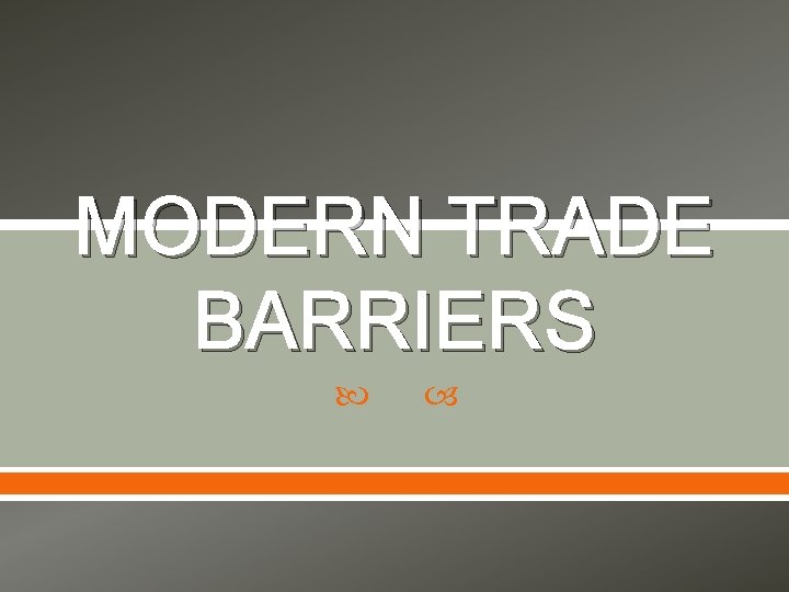 MODERN TRADE BARRIERS 