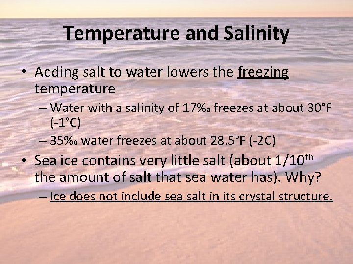 Temperature and Salinity • Adding salt to water lowers the freezing temperature – Water