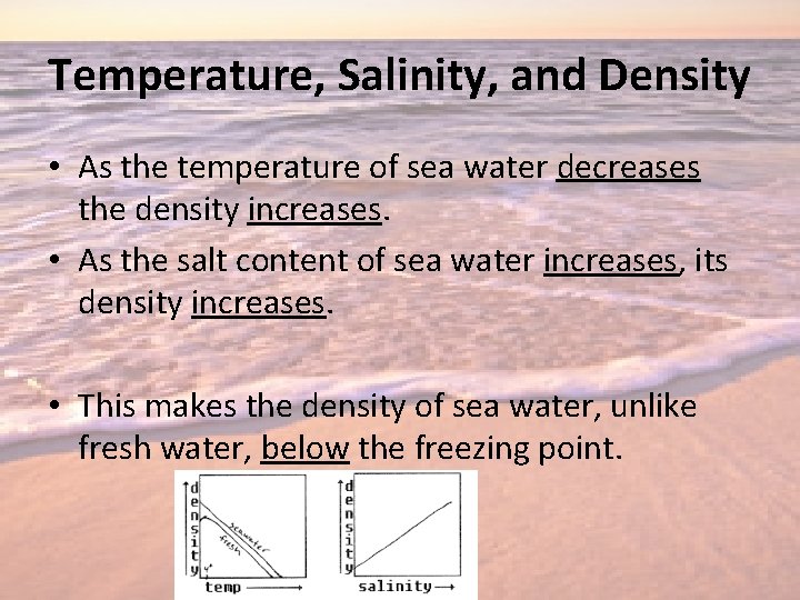 Temperature, Salinity, and Density • As the temperature of sea water decreases the density