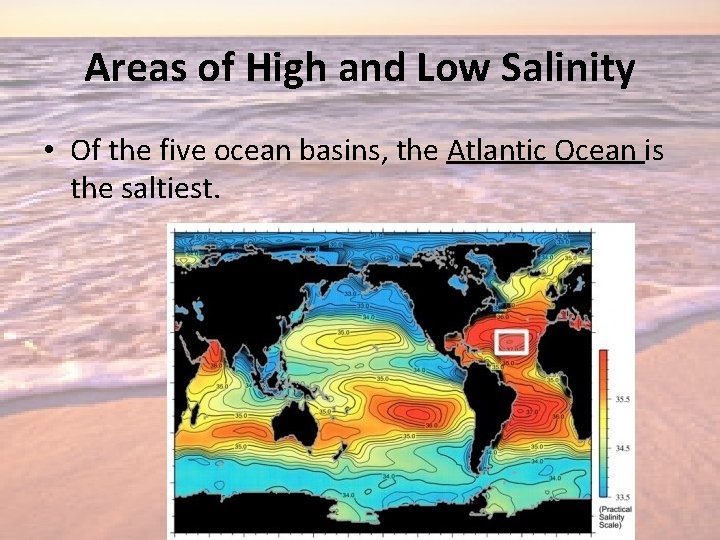 Areas of High and Low Salinity • Of the five ocean basins, the Atlantic