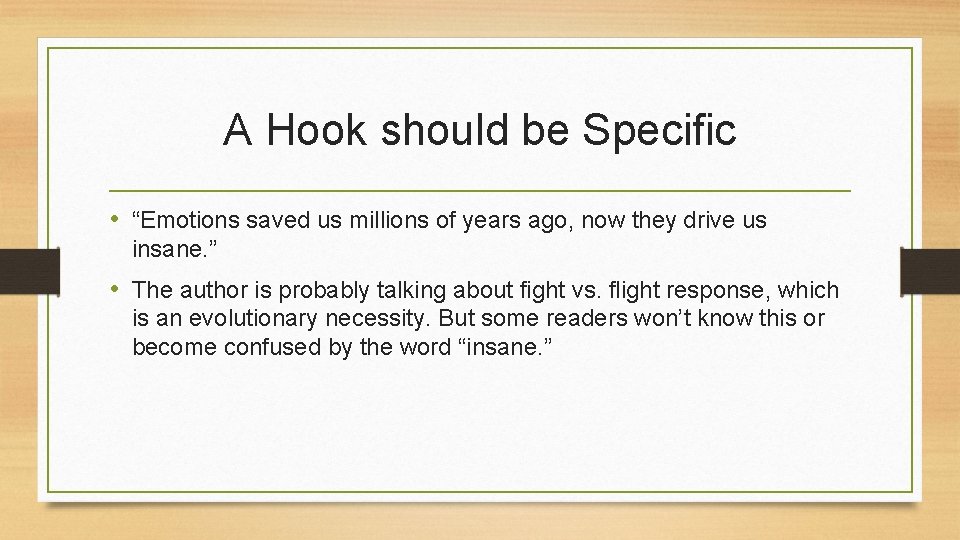 A Hook should be Specific • “Emotions saved us millions of years ago, now