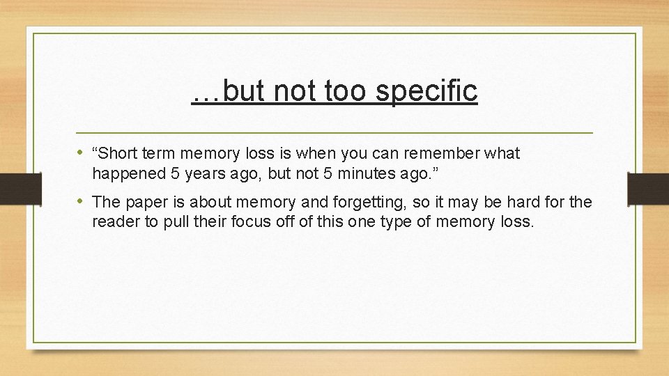 …but not too specific • “Short term memory loss is when you can remember