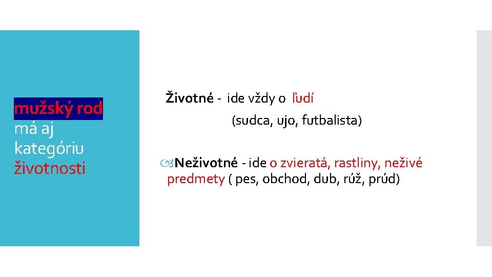 mužský rod má aj kategóriu životnosti Životné - ide vždy o ľudí (sudca, ujo,