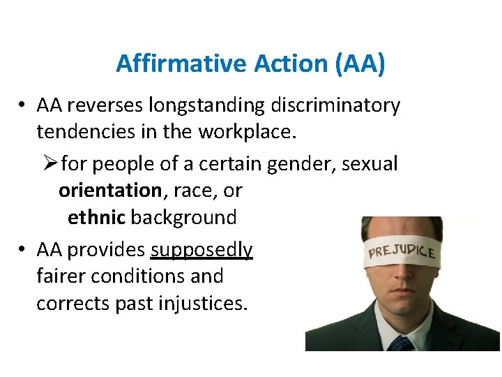 Affirmative Action (AA) • AA reverses longstanding discriminatory tendencies in the workplace. Øfor people