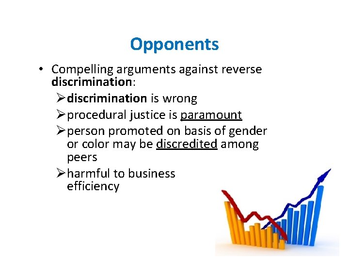 Opponents • Compelling arguments against reverse discrimination: Ødiscrimination is wrong Øprocedural justice is paramount