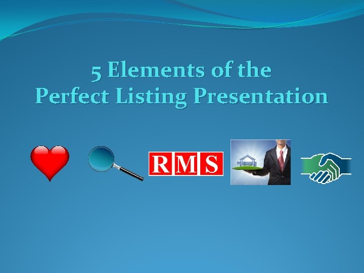 5 Elements of the Perfect Listing Presentation 