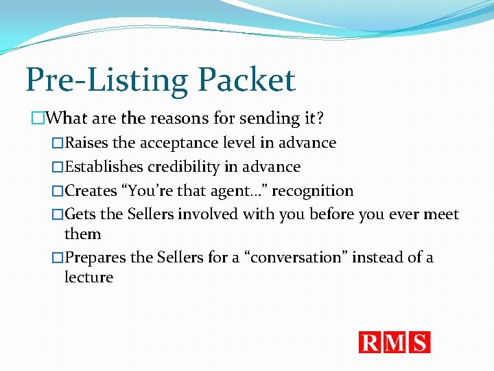 Pre-Listing Packet �What are the reasons for sending it? �Raises the acceptance level in