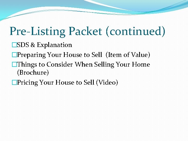 Pre-Listing Packet (continued) �SDS & Explanation �Preparing Your House to Sell (Item of Value)