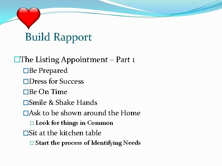 Build Rapport �The Listing Appointment – Part 1 �Be Prepared �Dress for Success �Be