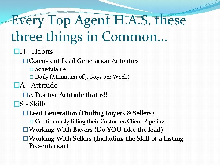 Every Top Agent H. A. S. these three things in Common… �H - Habits