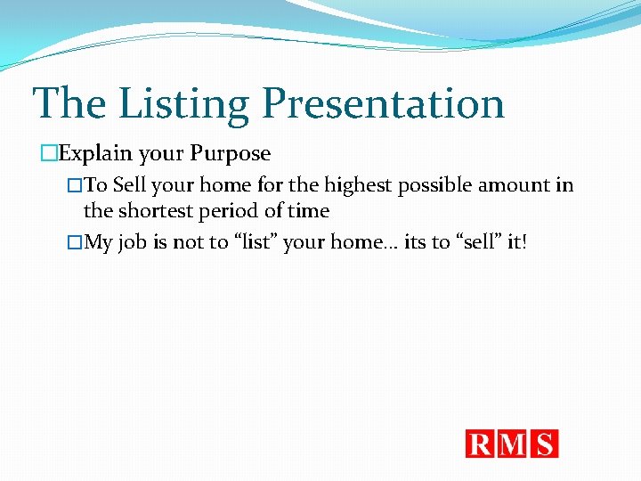 The Listing Presentation �Explain your Purpose �To Sell your home for the highest possible