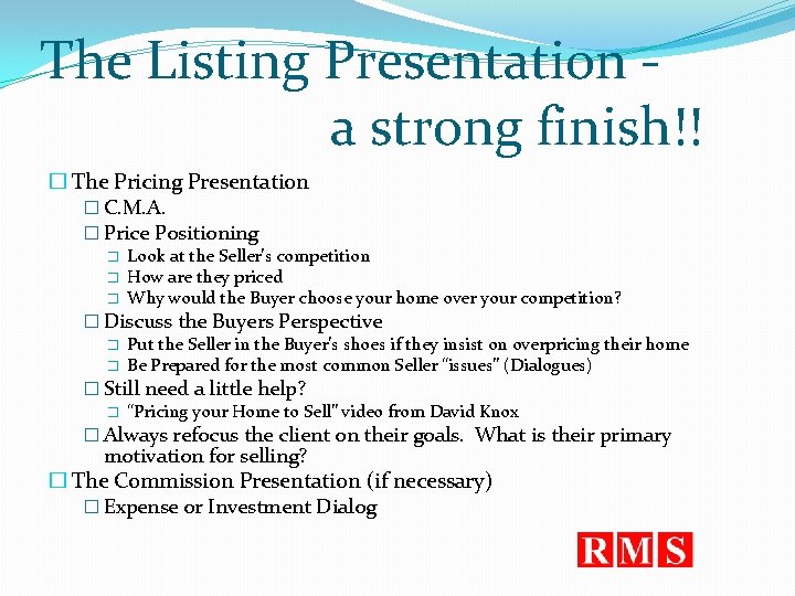 The Listing Presentation a strong finish!! � The Pricing Presentation � C. M. A.