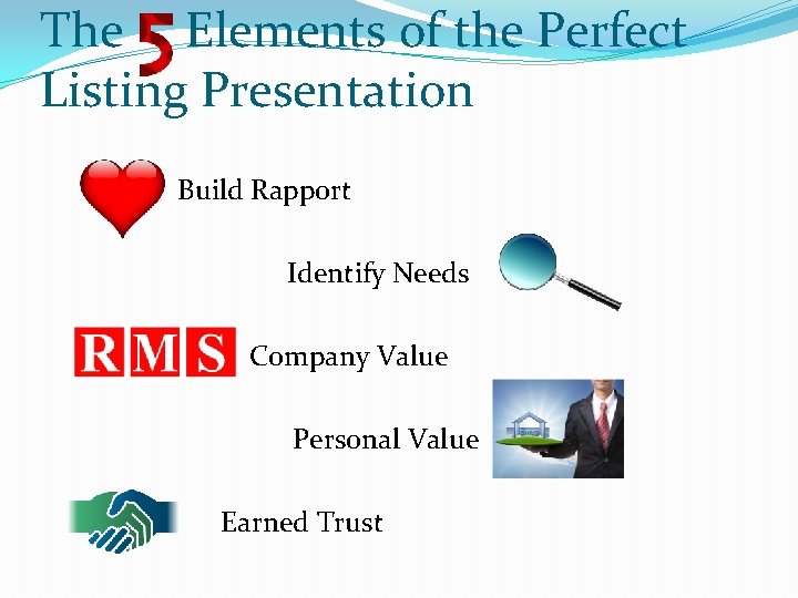 The Elements of the Perfect Listing Presentation Build Rapport Identify Needs Company Value Personal