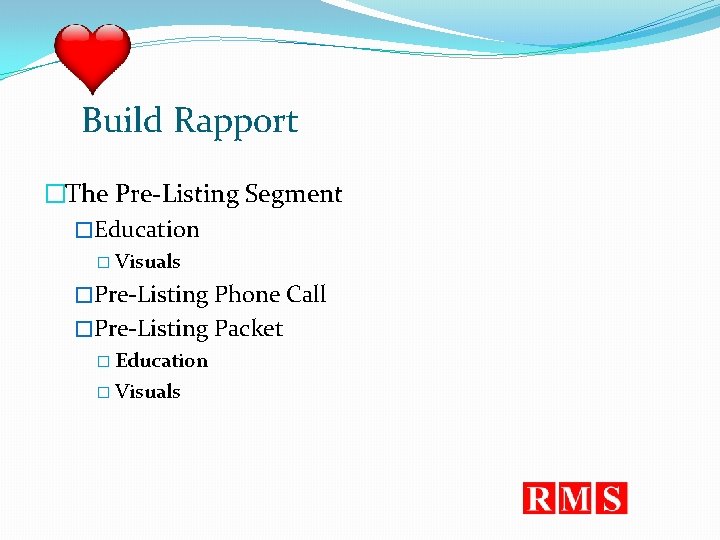 Build Rapport �The Pre-Listing Segment �Education � Visuals �Pre-Listing Phone Call �Pre-Listing Packet �