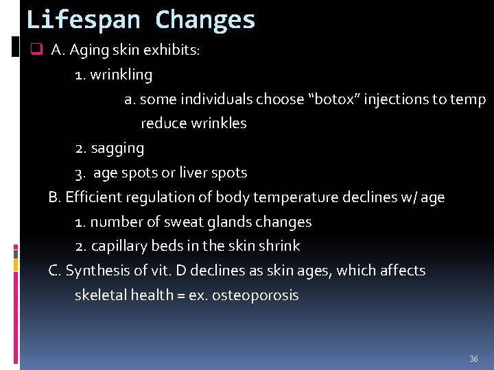 Lifespan Changes q A. Aging skin exhibits: 1. wrinkling a. some individuals choose “botox”