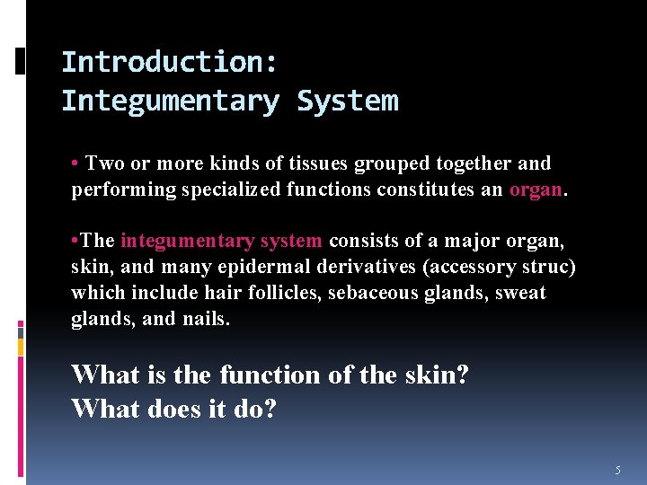 Introduction: Integumentary System • Two or more kinds of tissues grouped together and performing