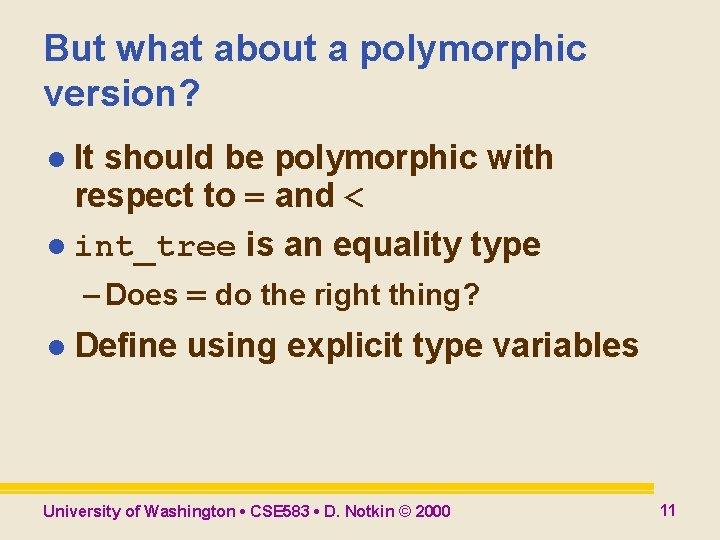 But what about a polymorphic version? l It should be polymorphic with respect to But what about a polymorphic version? l It should be polymorphic with respect to