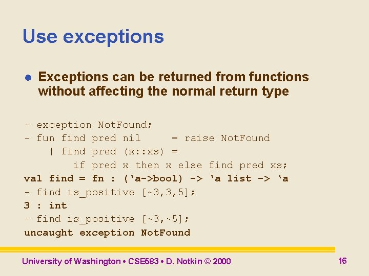 Use exceptions l Exceptions can be returned from functions without affecting the normal return Use exceptions l Exceptions can be returned from functions without affecting the normal return