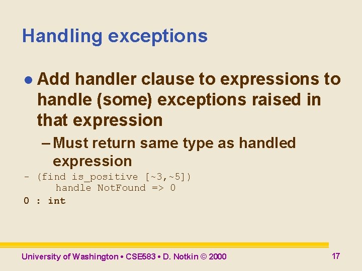 Handling exceptions l Add handler clause to expressions to handle (some) exceptions raised in Handling exceptions l Add handler clause to expressions to handle (some) exceptions raised in