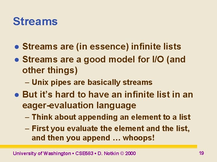 Streams l l Streams are (in essence) infinite lists Streams are a good model Streams l l Streams are (in essence) infinite lists Streams are a good model
