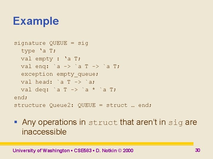 Example signature QUEUE = sig type ‘a T; val empty : ‘a T; val Example signature QUEUE = sig type ‘a T; val empty : ‘a T; val