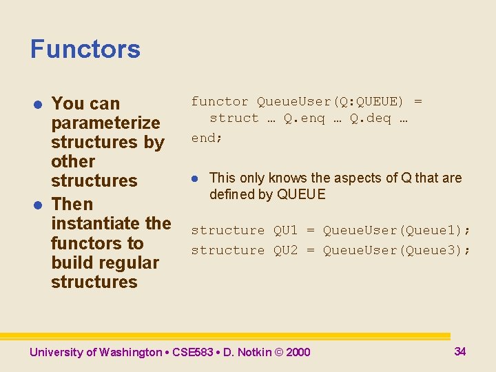 Functors l l You can parameterize structures by other structures Then instantiate the functors Functors l l You can parameterize structures by other structures Then instantiate the functors