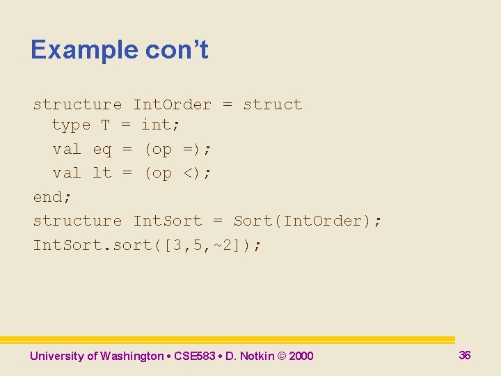 Example con’t structure Int. Order = struct type T = int; val eq = Example con’t structure Int. Order = struct type T = int; val eq =