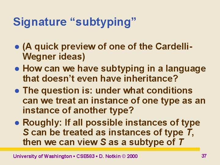 Signature “subtyping” l l (A quick preview of one of the Cardelli. Wegner ideas) Signature “subtyping” l l (A quick preview of one of the Cardelli. Wegner ideas)