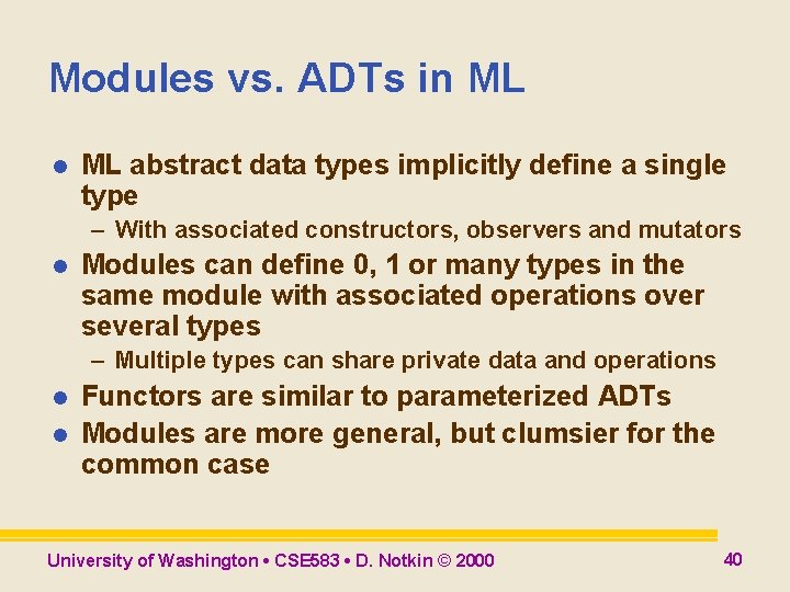Modules vs. ADTs in ML l ML abstract data types implicitly define a single Modules vs. ADTs in ML l ML abstract data types implicitly define a single