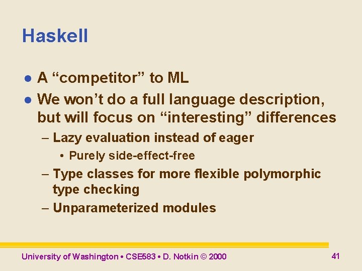 Haskell l l A “competitor” to ML We won’t do a full language description, Haskell l l A “competitor” to ML We won’t do a full language description,