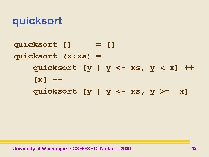 quicksort [] quicksort (x: xs) quicksort [y [x] ++ quicksort [y = [] =