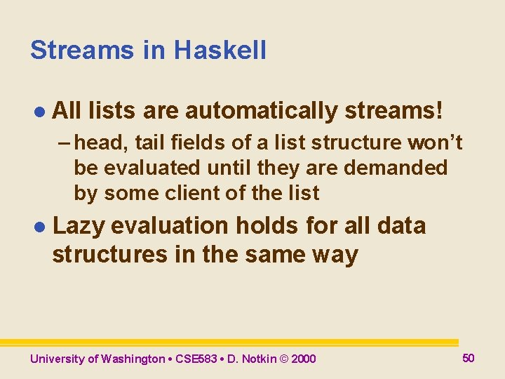 Streams in Haskell l All lists are automatically streams! – head, tail fields of Streams in Haskell l All lists are automatically streams! – head, tail fields of
